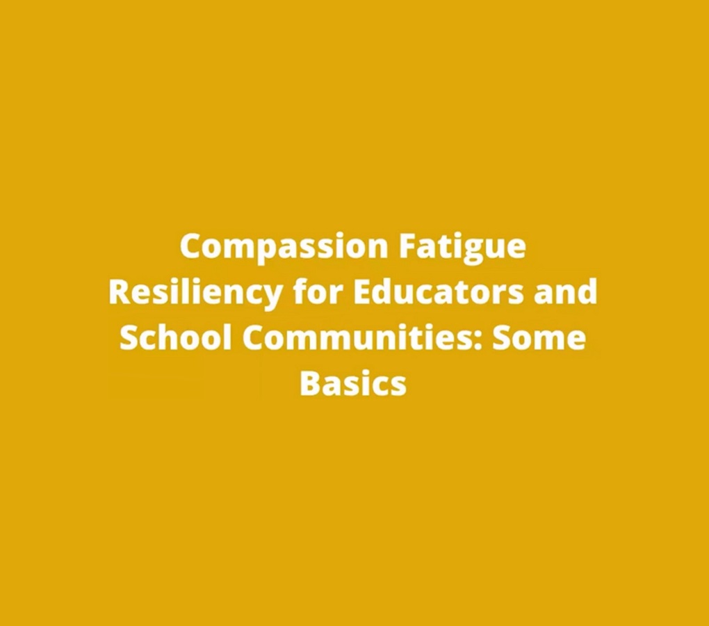 Compassion Fatigue Resiliency for Educators and School Communities: Some Basics