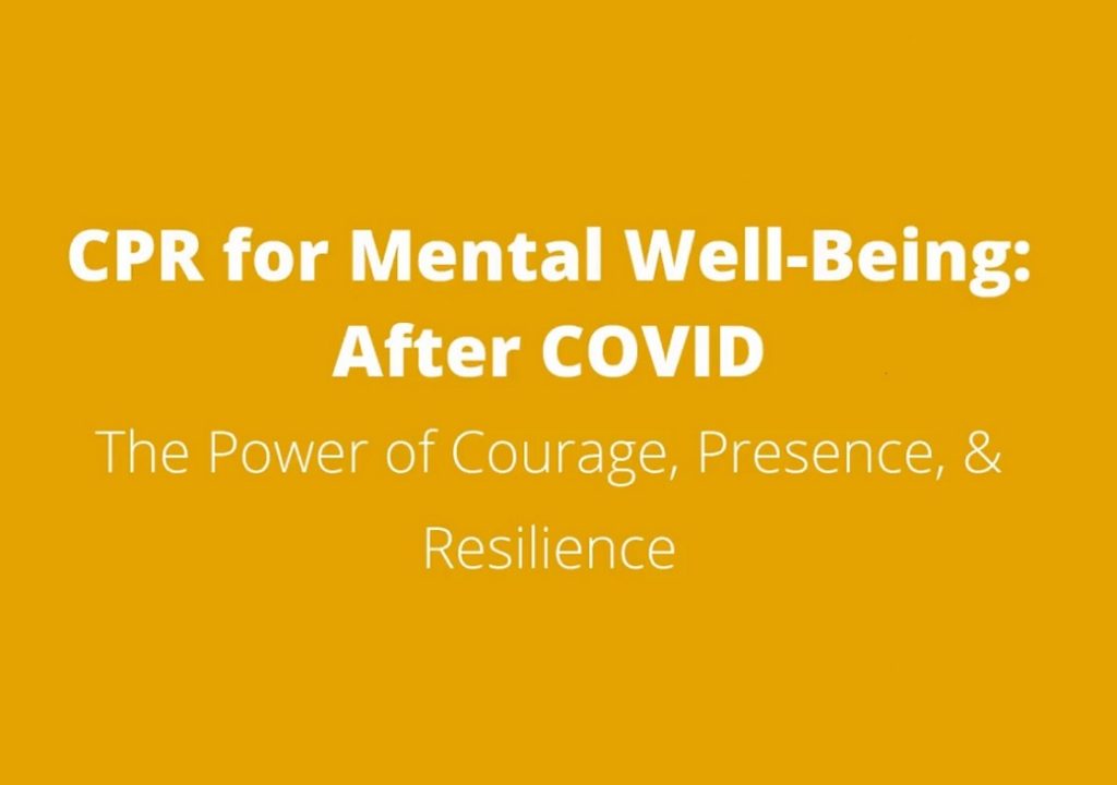 CPR for Mental Well-Being: After COVID The Power of Courage, Presence, & Resilience