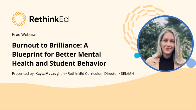 Banner for RethinkEd webinar Burnout to Brilliance: Mental Health, Student Behavior